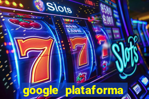 google plataforma de jogos